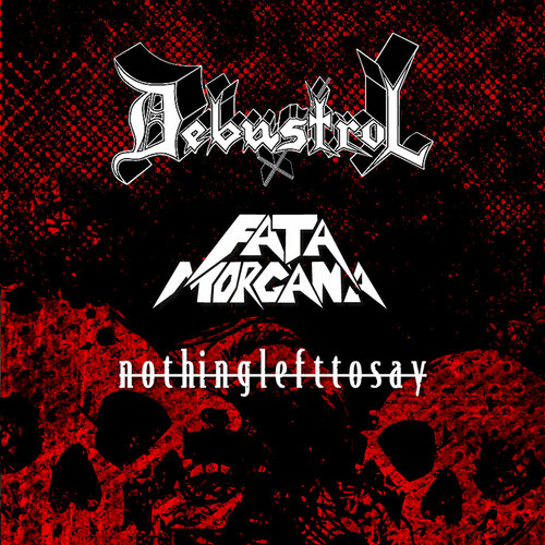 Debustrol, Fata Morgana + Nothing Left To Say